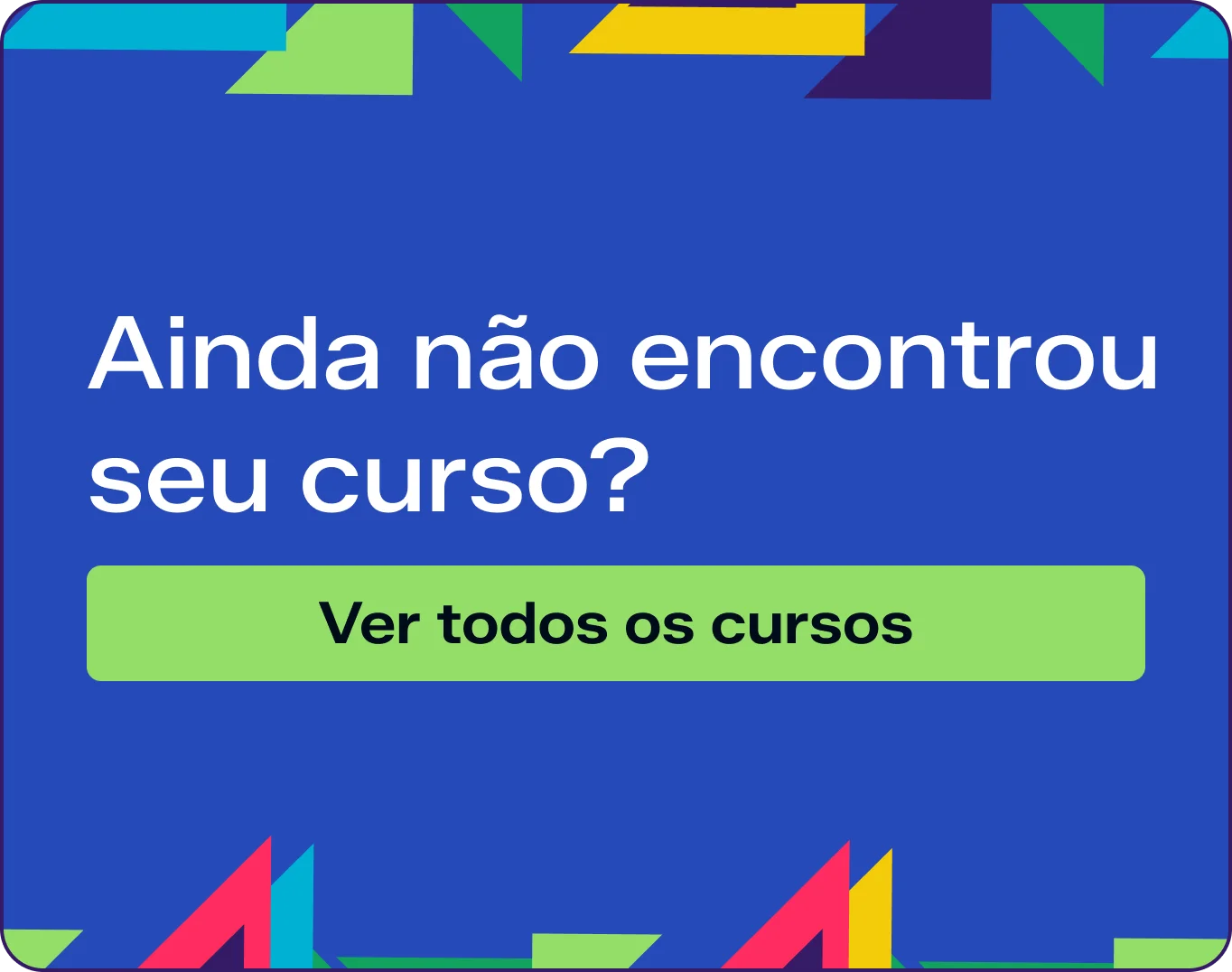 Ainda não encontrou seu curso? Ver todos os cursos